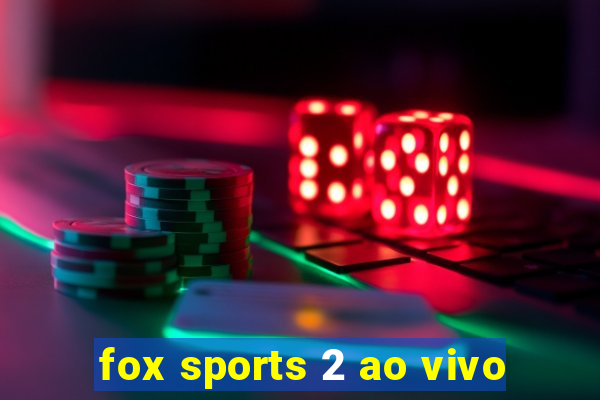 fox sports 2 ao vivo